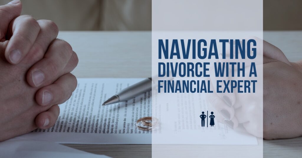 Navigating Divorce with a Financial Expert